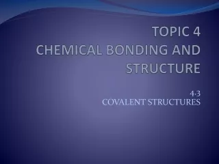 TOPIC 4 CHEMICAL BONDING AND STRUCTURE