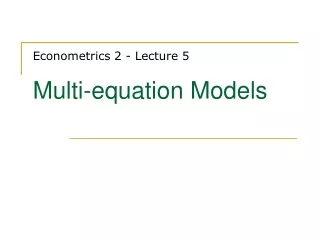 Econometrics 2 - Lecture 5 Multi-equation Models