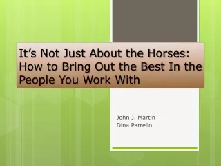 It’s Not Just About the Horses: How to Bring Out the Best In the People You Work With