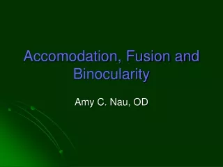 Accomodation, Fusion and Binocularity