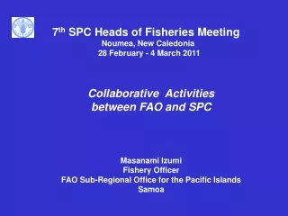 Collaborative  Activities  between FAO and SPC Masanami Izumi Fishery Officer