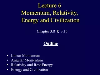 Lecture 6 Momentum, Relativity,  Energy and Civilization