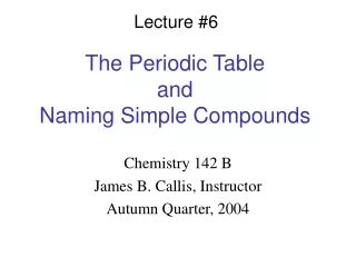 The Periodic Table  and  Naming Simple Compounds