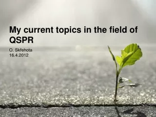 My current topics in the field of QSPR