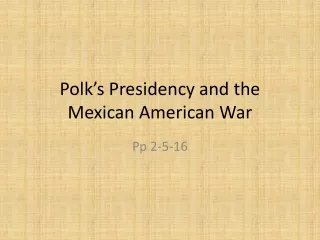 Polk’s Presidency and the Mexican American War