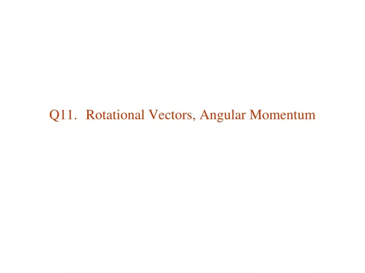 q11 rotational vectors angular momentum
