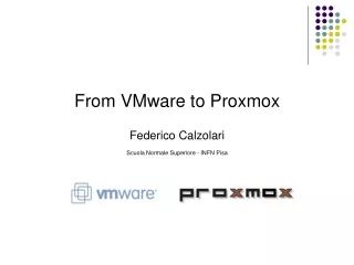 From VMware to Proxmox Federico Calzolari Scuola Normale Superiore - INFN Pisa