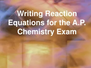 Writing Reaction Equations for the A.P. Chemistry Exam