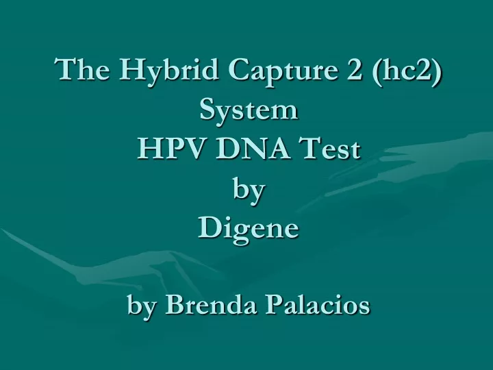 the hybrid capture 2 hc2 system hpv dna test by digene by brenda palacios