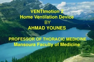 VENTImotion 2  Home Ventilation Device BY AHMAD YOUNES PROFESSOR OF THORACIC MEDICINE