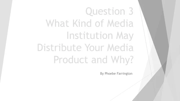 question 3 what kind of media institution may distribute your media product and why