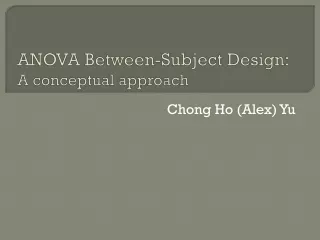 ANOVA Between-Subject Design:  A conceptual  approach