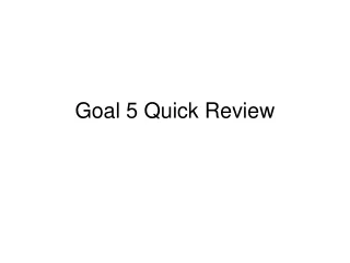 Goal 5 Quick Review