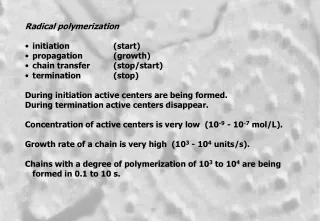 Radical polymerization initiation		(start) propagation		(growth) chain transfer	(stop/start)