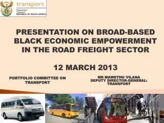 PRESENTATION ON BROAD-BASED BLACK ECONOMIC EMPOWERMENT IN THE ROAD FREIGHT SECTOR 12  MARCH 2013
