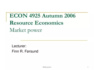 ECON 4925 Autumn 2006 Resource Economics Market power