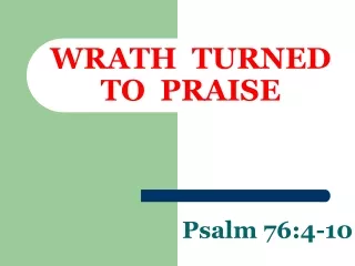 WRATH  TURNED TO  PRAISE