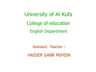 University of Al-Kufa  College of education  English Department Assistant Teacher  :