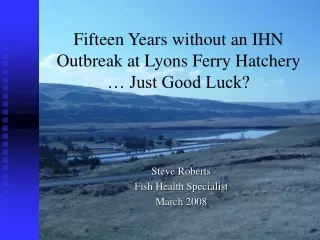 Fifteen Years without an IHN Outbreak at Lyons Ferry Hatchery  … Just Good Luck?