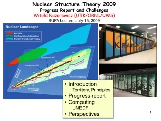 Nuclear Structure Theory 2009 Progress Report and Challenges Witold Nazarewicz (UTK/ORNL/UWS)