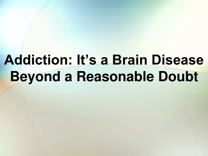 addiction it s a brain disease beyond a reasonable doubt