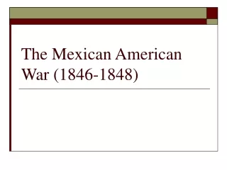 The Mexican American War (1846-1848)