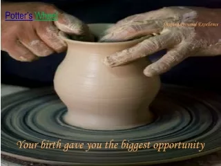 Your birth gave you the biggest opportunity