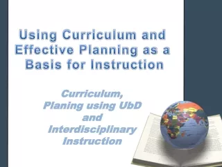 Curriculum,   Planing using UbD and  Interdisciplinary Instruction