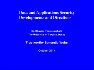 Dr. Bhavani Thuraisingham The University of Texas at Dallas Trustworthy Semantic Webs October 2011