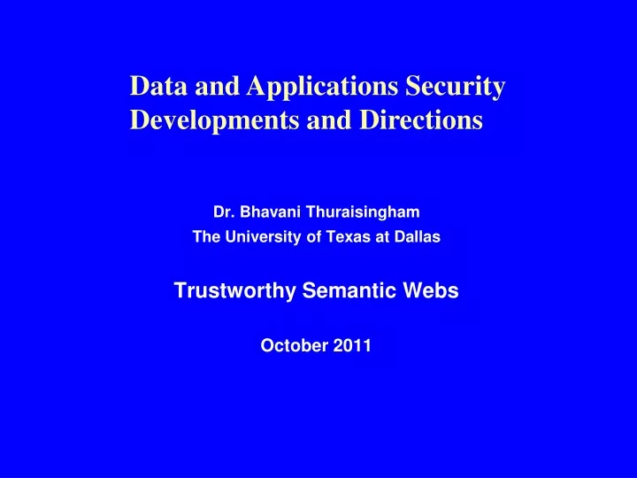dr bhavani thuraisingham the university of texas at dallas trustworthy semantic webs october 2011