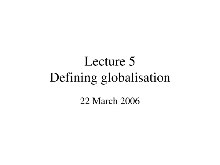 lecture 5 defining globalisation