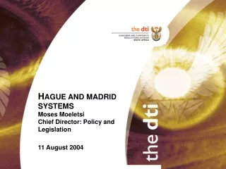 H AGUE AND MADRID SYSTEMS Moses Moeletsi Chief Director: Policy and Legislation 11 August 2004