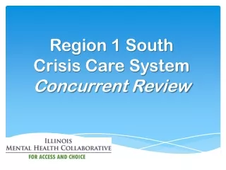 Region 1 South Crisis Care System  Concurrent Review