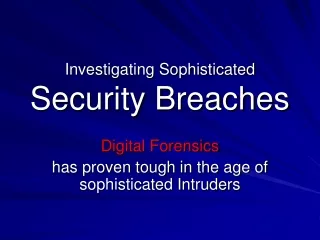 Investigating Sophisticated Security Breaches