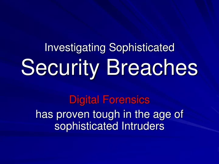 investigating sophisticated security breaches