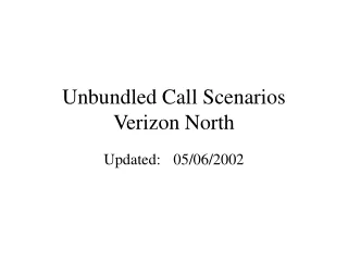 Unbundled Call Scenarios Verizon North