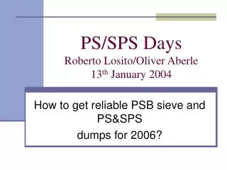 PS/SPS Days  Roberto Losito/Oliver Aberle 13 th  January 2004