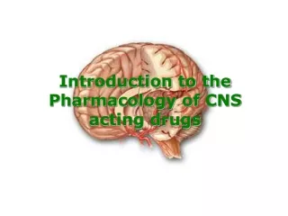 Introduction to the Pharmacology of CNS acting drugs