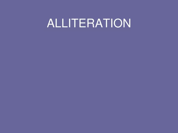 ALLITERATION The repetition of the sound at the beginning of a word. - ppt  download