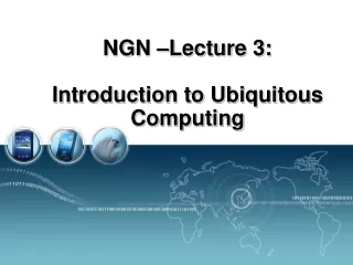 NGN –Lecture 3: Introduction to Ubiquitous Computing