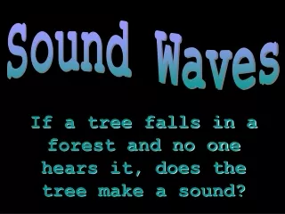 If a tree falls in a forest and no one hears it, does the tree make a sound?