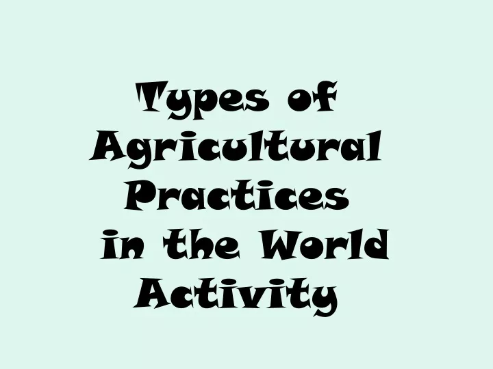 types of agricultural practices in the world