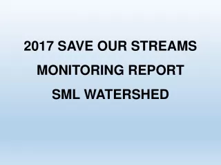 2017 SAVE OUR STREAMS  MONITORING REPORT SML WATERSHED