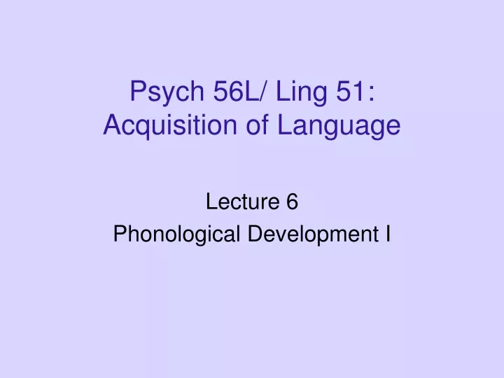 psych 56l ling 51 acquisition of language