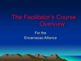 The Facilitator’s Course               Overview