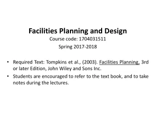 Facilities Planning and Design Course code: 1704031511 Spring 2017-2018