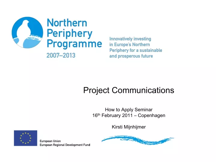 project communications how to apply seminar 16 th february 2011 copenhagen kirsti mijnhijmer