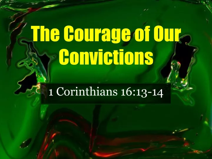 the courage of our convictions