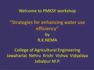 Welcome to PMKSY workshop  “Strategies for enhancing water use efficiency” by R.K.NEMA