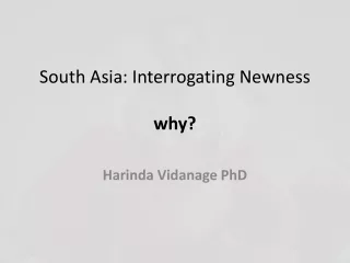South Asia: Interrogating Newness  why?